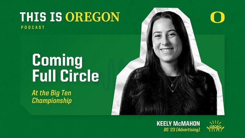A promotional graphic with a headshot of Keely McMahon and the title of the episode, Coming full circle at the Big Ten Championship, on the This is Oregon Podcast